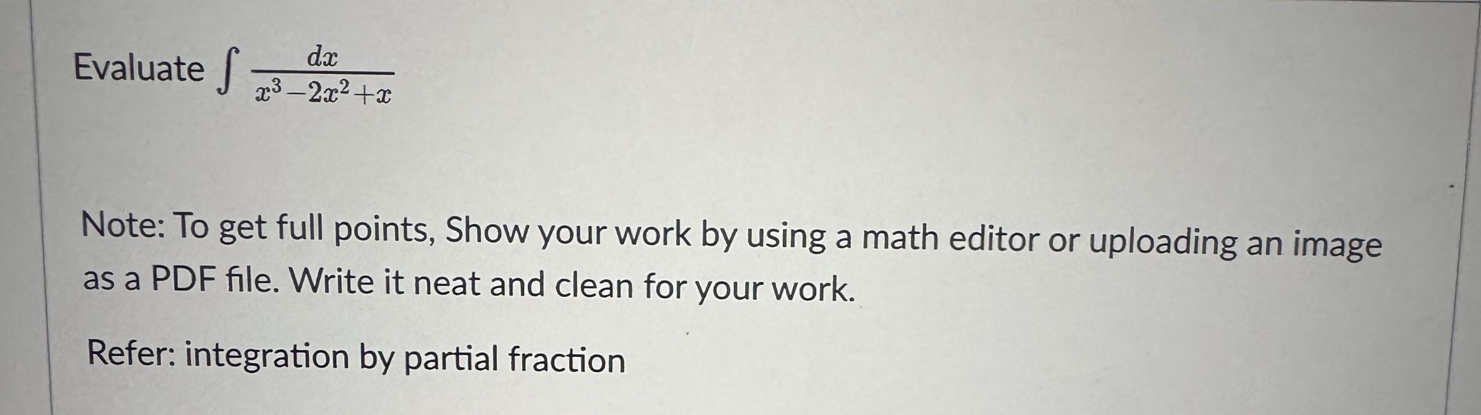 Evaluate d x x 3 - 2 x 2 + x Note: To get full