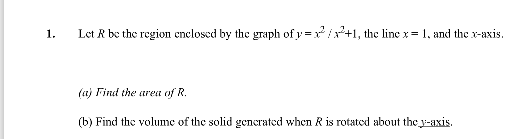 Let R be the region enclosed by the graph of y =