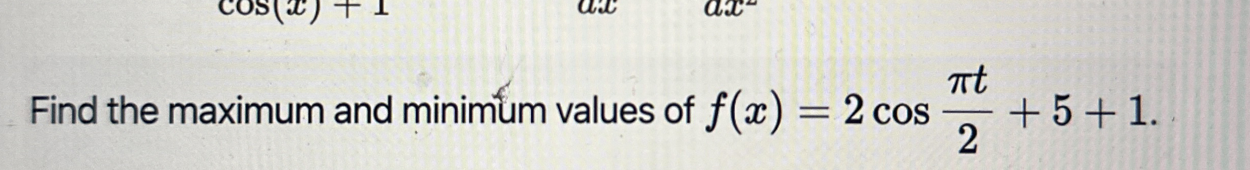 Find the maximum and minimum values of f ( x ) =
