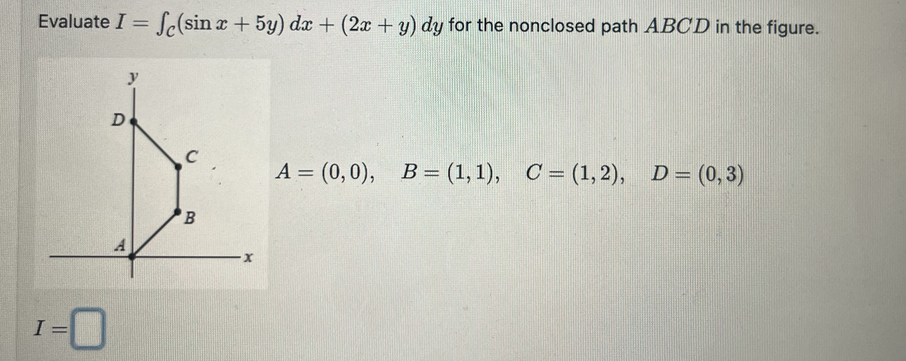 Evaluate I = C ( s i n x + 5 y ) d x + ( 2 x + y