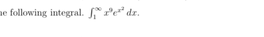 following integral. 1 x 9 e x 2 d x .