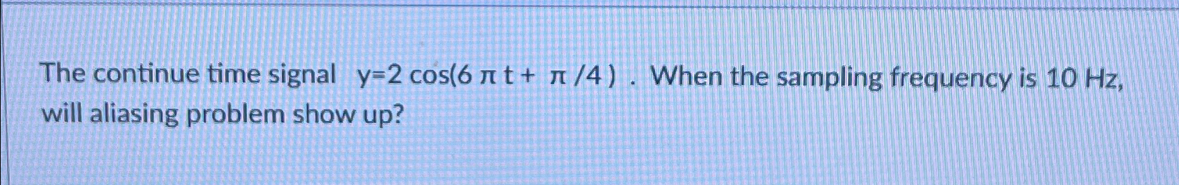 The continue time signal y = 2 c o s ( 6 t + 4 )