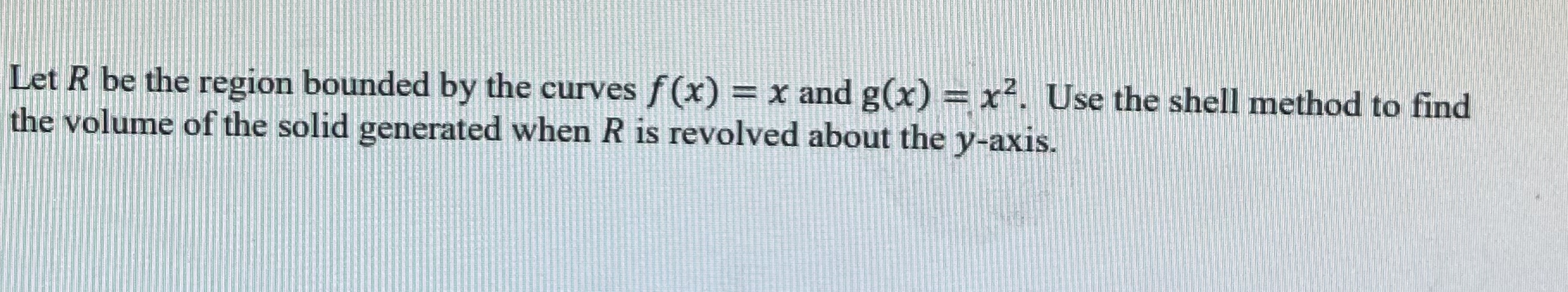 Let R be the region bounded by the curves f ( x )
