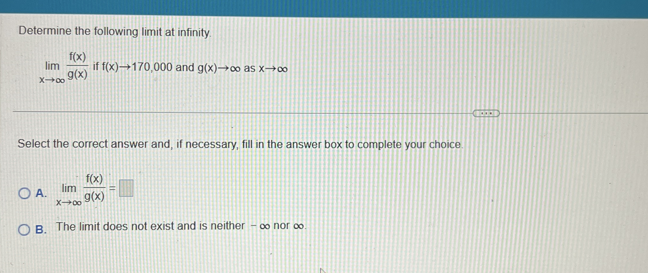 Determine the following limit at infinity. lim x