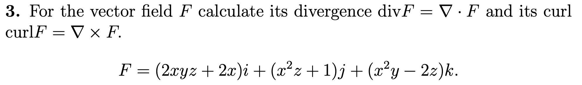 For the vector field F calculate its divergence