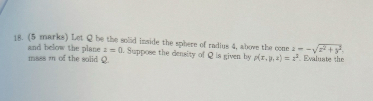 ( 5 marks ) Let Q be the solid inside the sphere