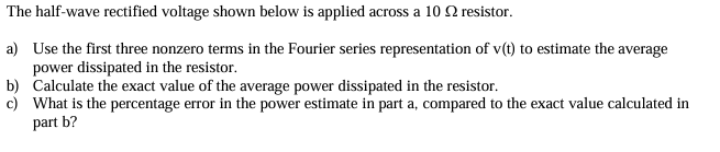 The half - wave rectified voltage shown below is