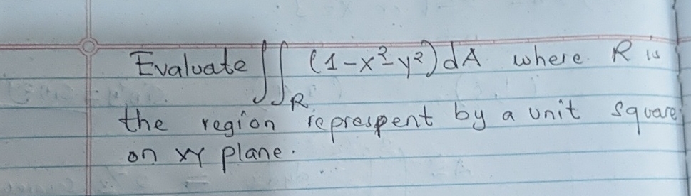 Evaluate R ( 1 - x 2 - y 2 ) d A where R is the