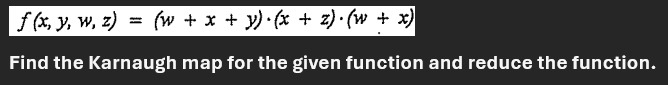 f ( x , y , w , z ) = ( w + x + y ) * ( x + z ) *