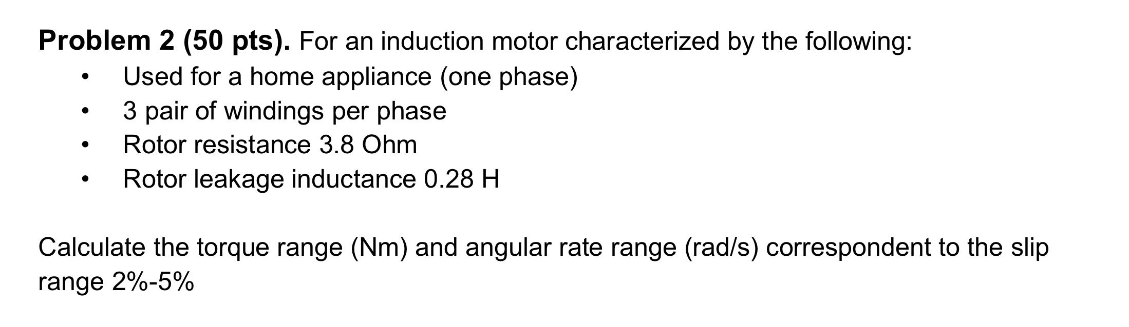 Problem 2 ( 5 0 pts ) . For an induction motor