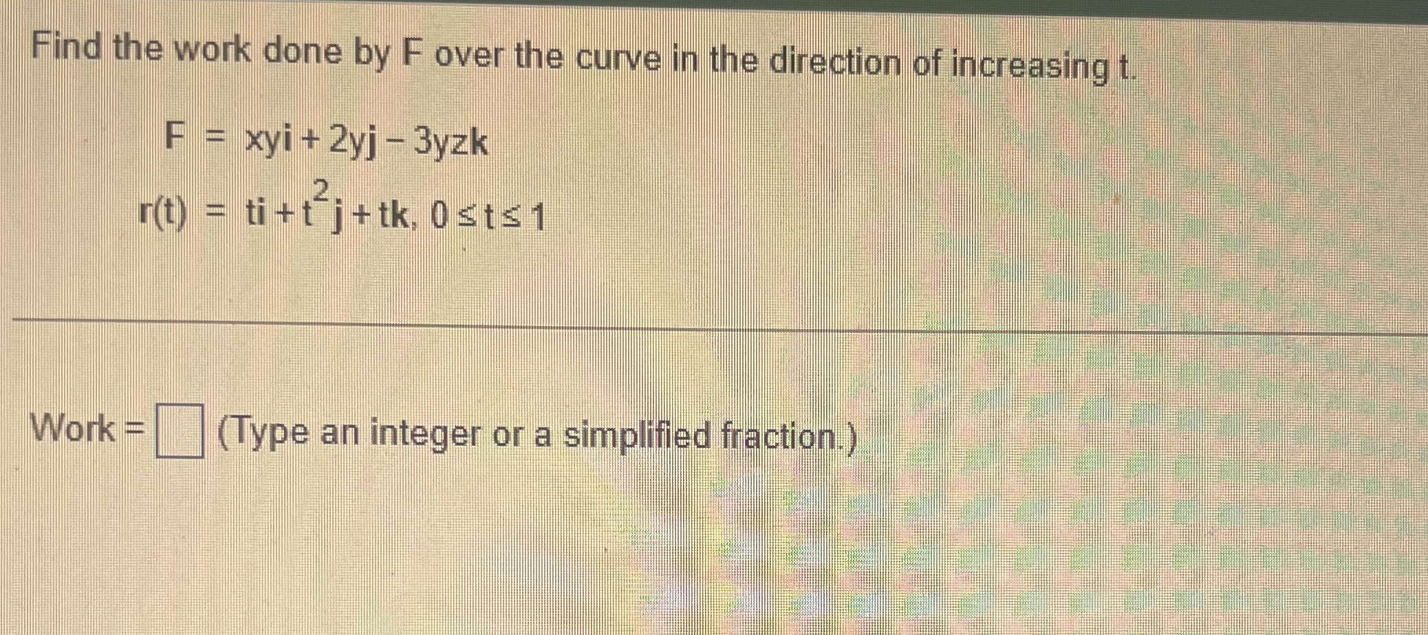 Find the work done by F over the curve in the