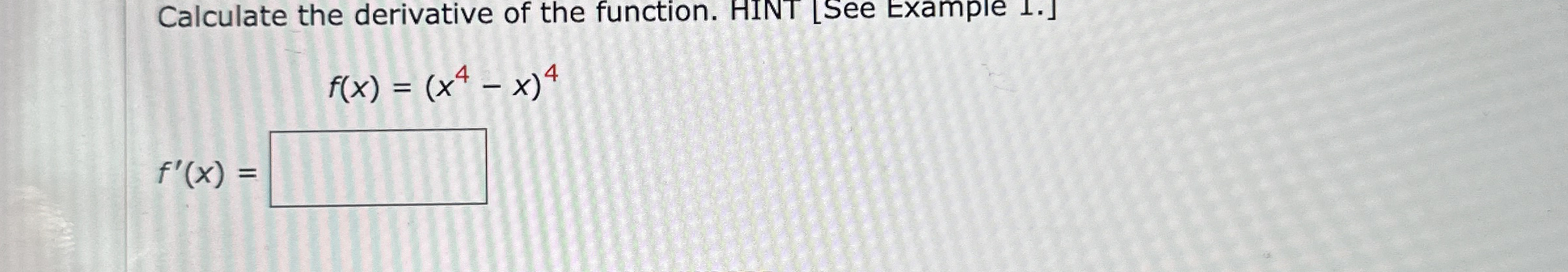 Calculate the derivative of the function. HINT [