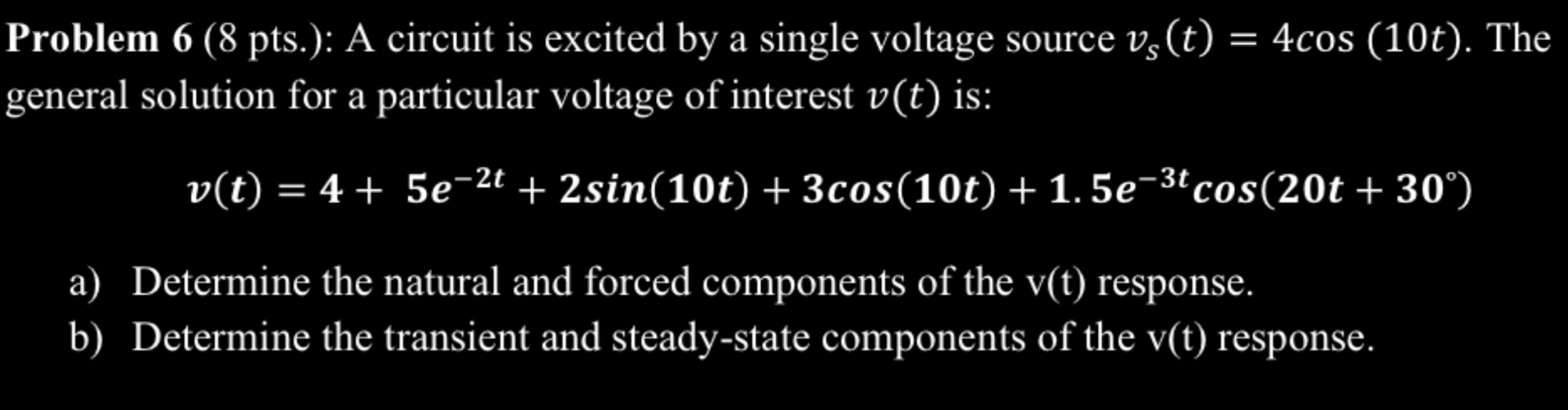 Problem 6 ( 8 pts . ) : A circuit is excited by a