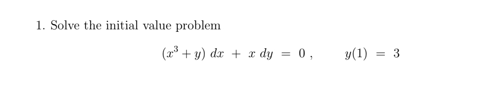 Solve the initial value problem ( x 3 + y ) d x +