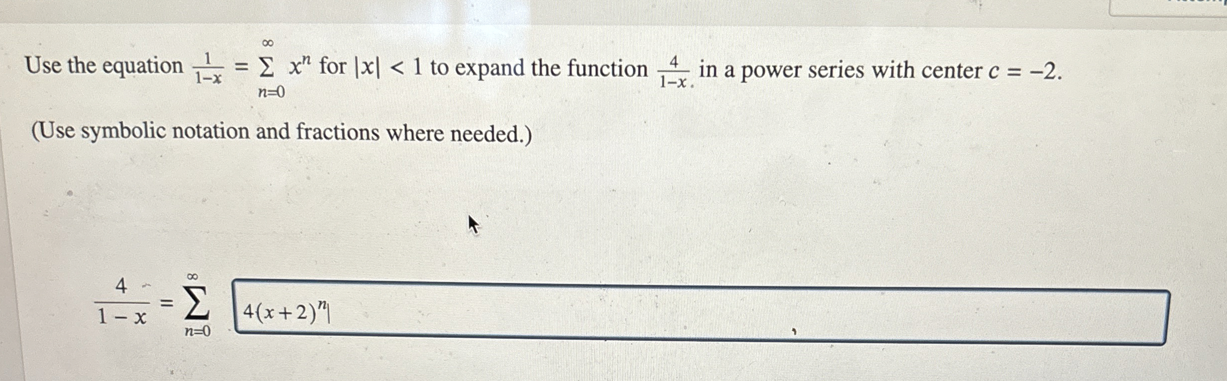 Use the equation 1 1 - x = n = 0 x n for | x | <