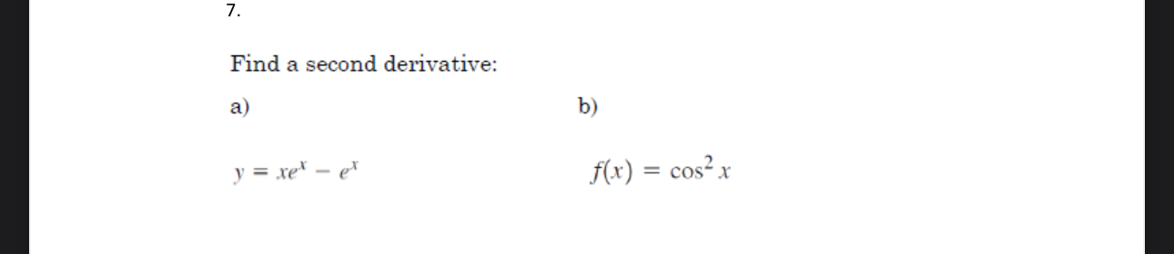 Find a second derivative: a ) b ) y = x e x - e x