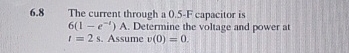 6 . 8 The current through a 0 . 5 - F capacitor