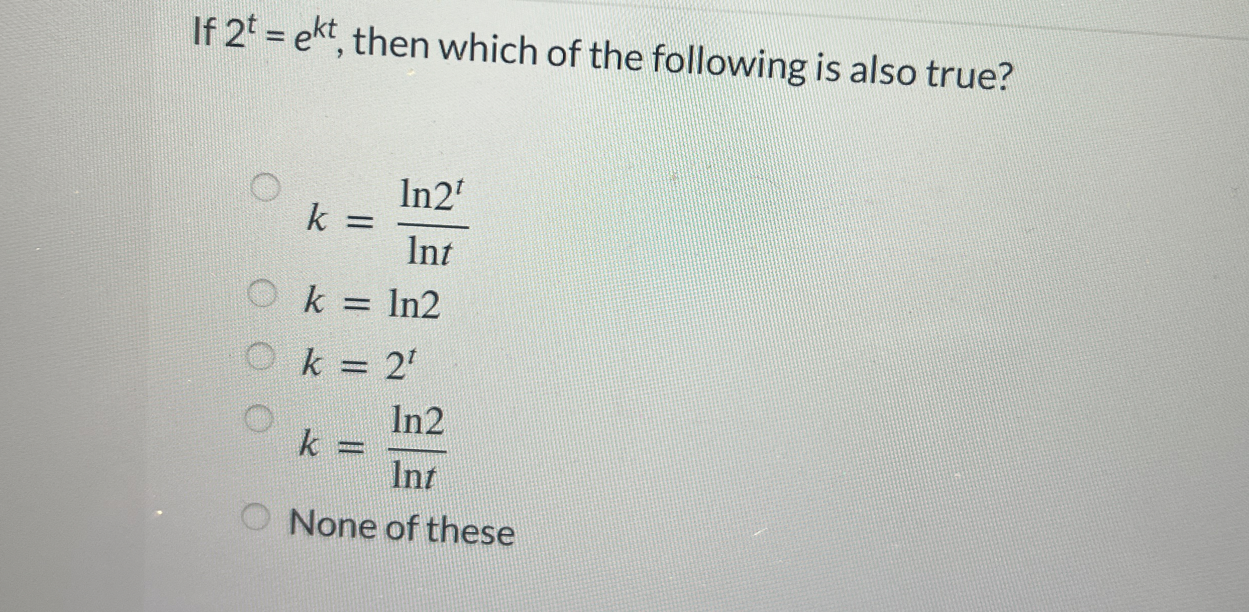 If 2 t = e k t , then which of the following is
