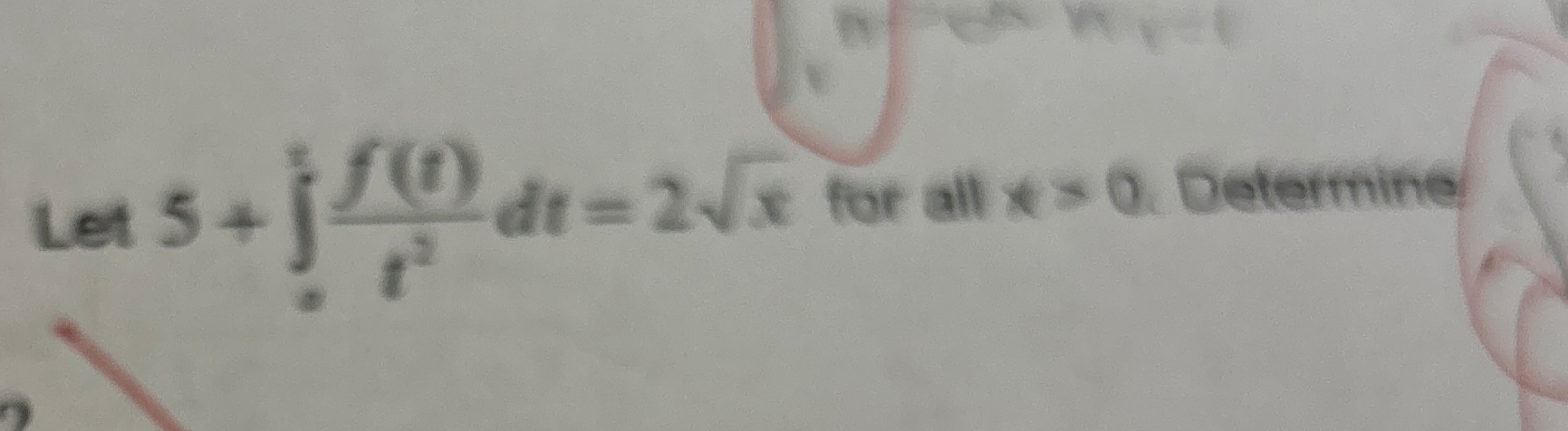 Let 5 + f ( t ) t 2 d t = 2 x 2 for all x = 0 .