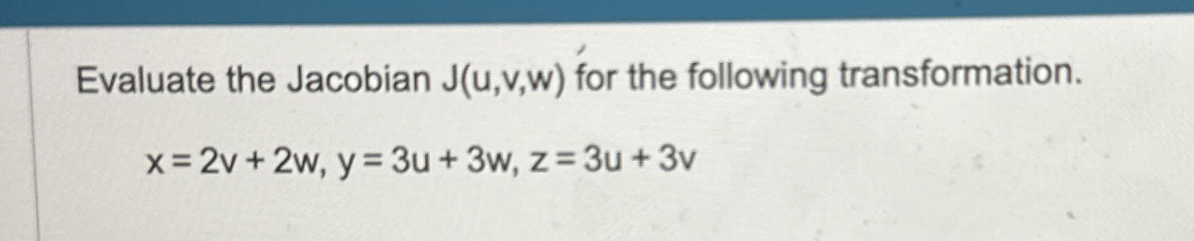Evaluate the Jacobian J ( u , v , w ) for the