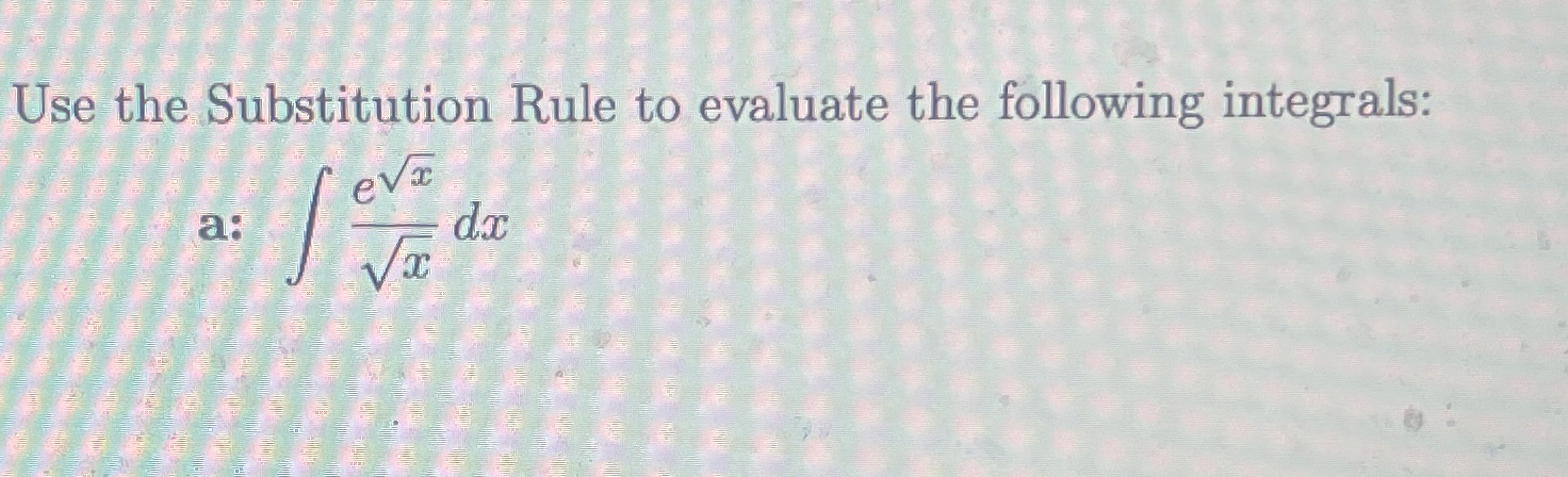 Use the Substitution Rule to evaluate the