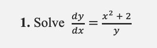 Solve ( dy ) / ( dx ) = ( x ^ ( 2 ) + 2 ) / ( y )