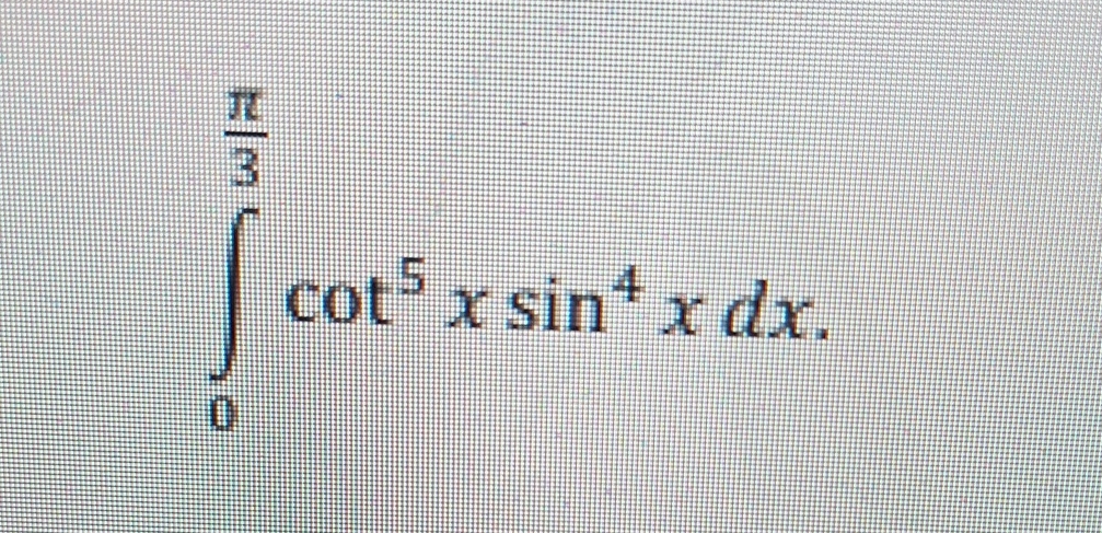 Integrate 0 3 c o t 5 x s i n 4 x d x