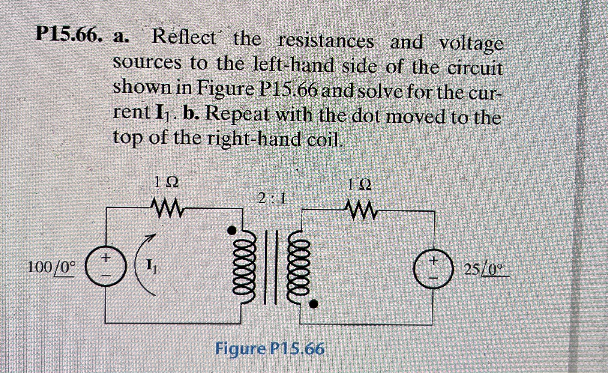 P 1 5 . 6 6 . a . Reflect the resistances and