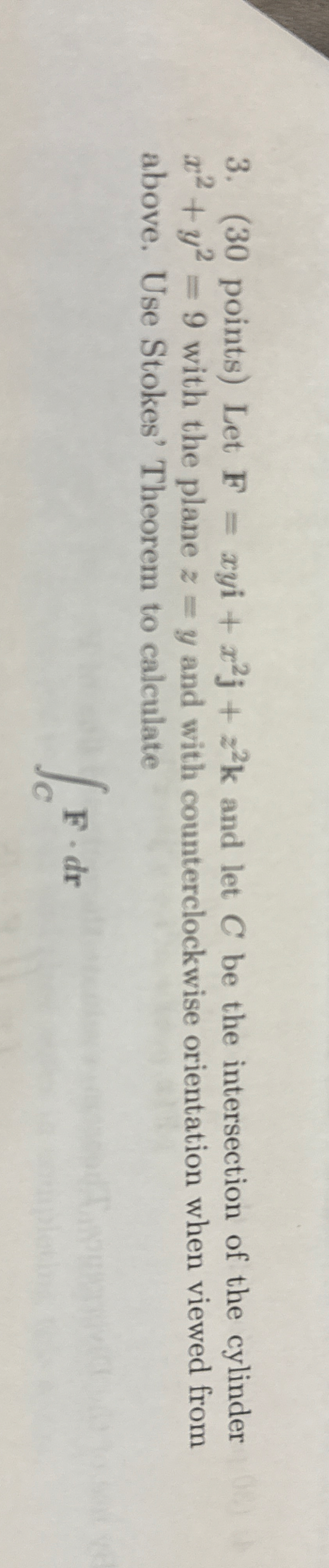 ( 3 0 points ) Let F = xyi + x 2 j + z 2 k and