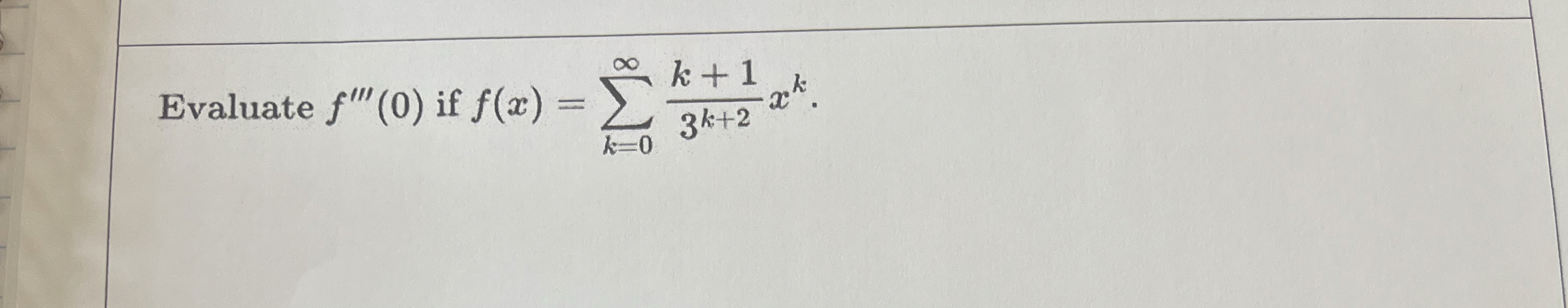 Evaluate f ' ' ' ( 0 ) if f ( x ) = k = 0 k + 1 3