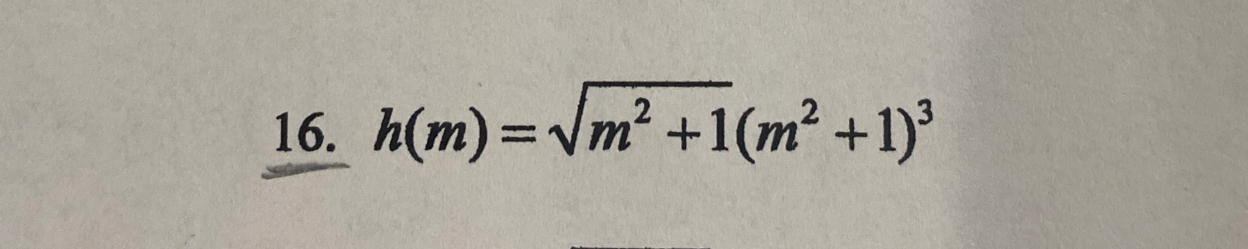 h ( m ) = m 2 + 1 2 ( m 2 + 1 ) 3 Find the