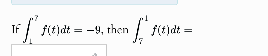 If \ int _ 1 ^ 7 f ( t ) dt = - 9 , then \ int _