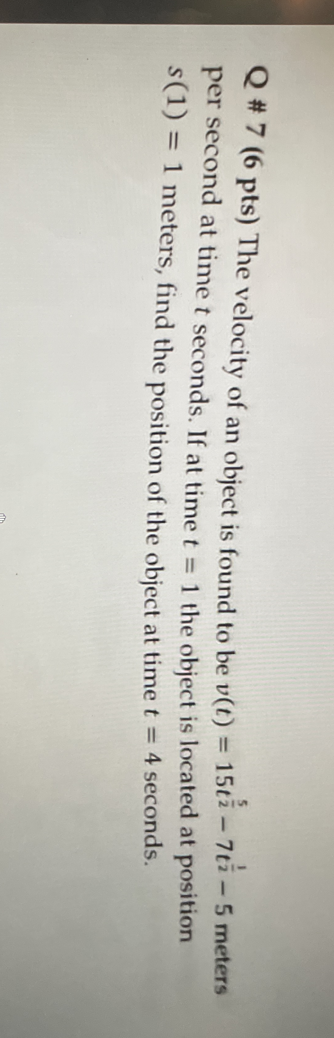 Q # 7 ( 6 pts ) The velocity of an object is