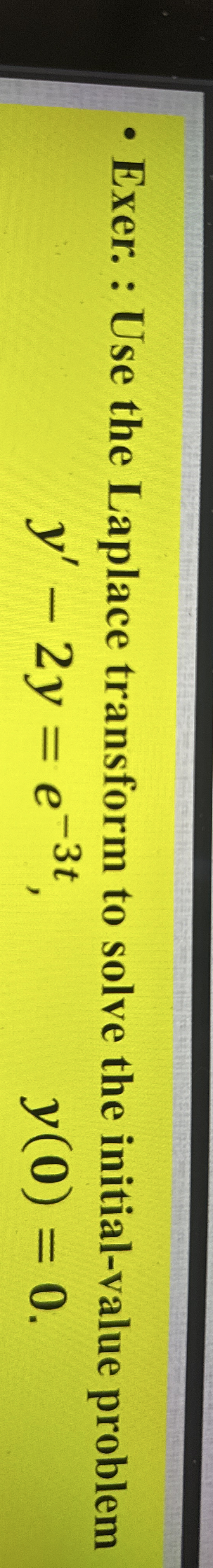 Exer. : Use the Laplace transform to solve the