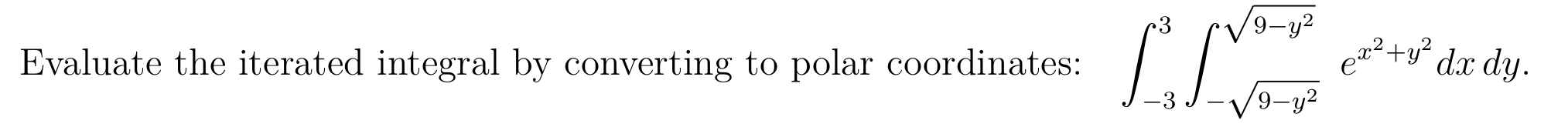 Evaluate the iterated integral by converting to