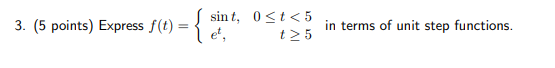 ( 5 points ) Express f ( t ) = { ( sint , 0 < = t
