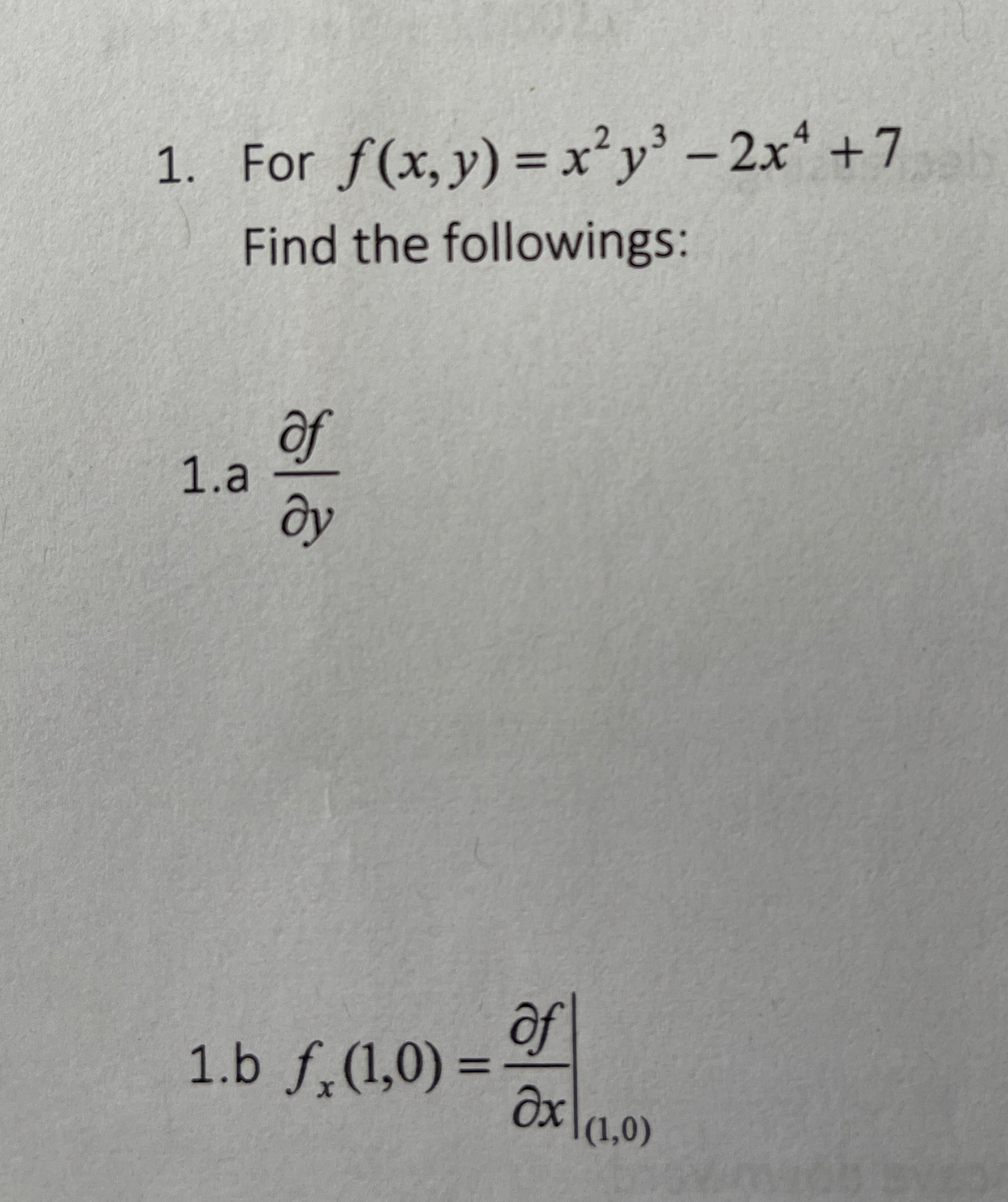 For f ( x , y ) = x 2 y 3 - 2 x 4 + 7 Find the