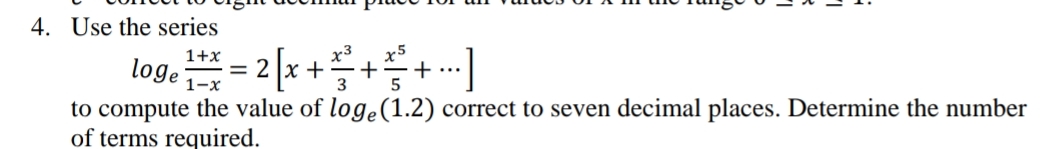 Use the series l o g e ( 1 + x 1 - x ) = 2 [ x +