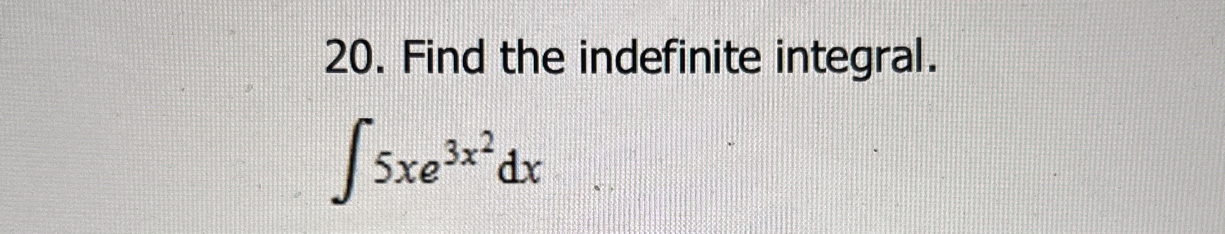 Find the indefinite integral. 5 x e 3 x 2 d x