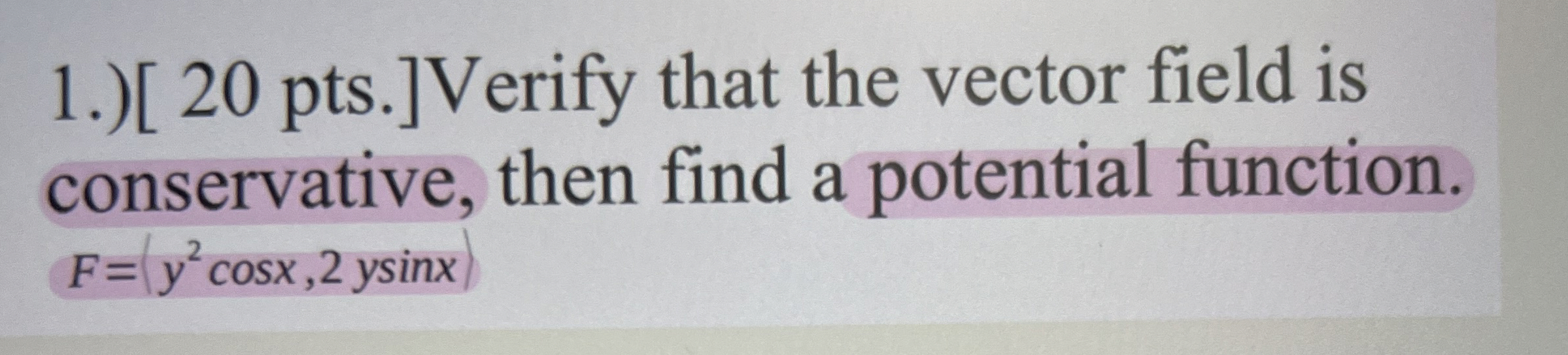 1 . ) [ 2 0 pts . ] Verify that the vector field