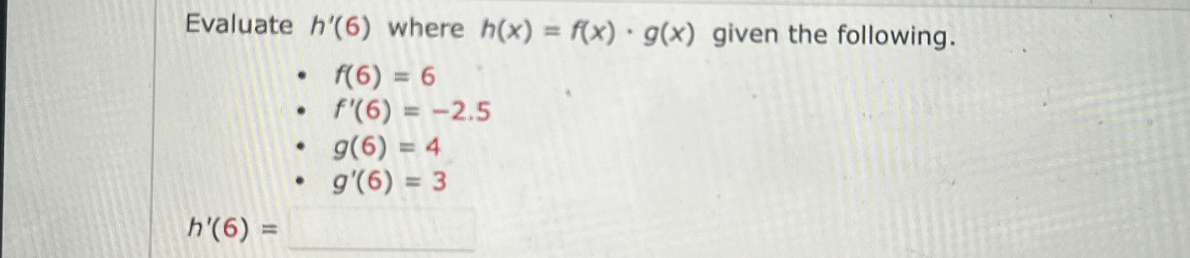 Evaluate h ' ( 6 ) where h ( x ) = f ( x ) * g (