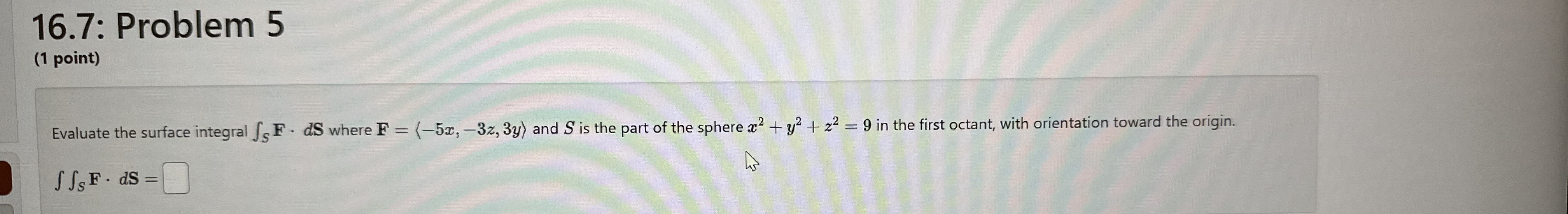 1 6 . 7 : Problem 5 ( 1 point ) Evaluate the