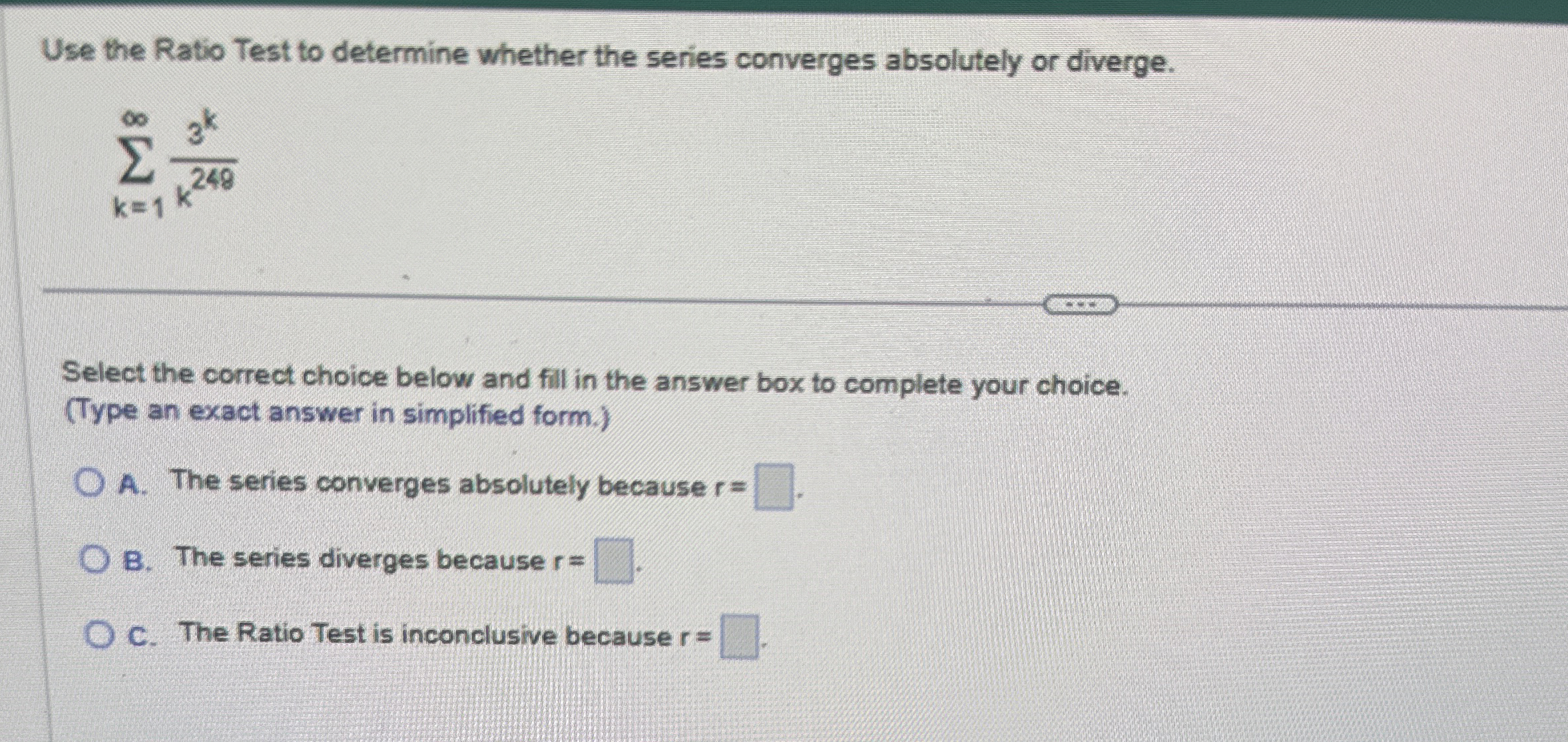 Use the Ratio Test to determine whether the