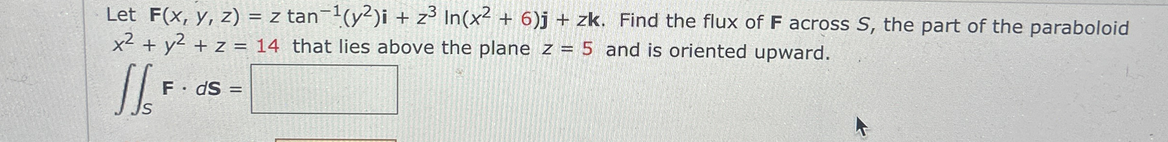 Let F ( x , y , z ) = z t a n - 1 ( y 2 ) i + z 3