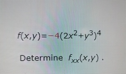 f ( x , y ) = - 4 ( 2 x 2 + y 3 ) 4 Determine f (
