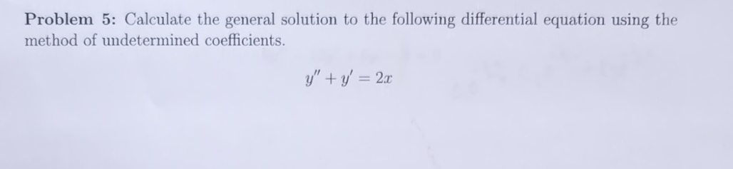 Problem 5 : Calculate the general solution to the