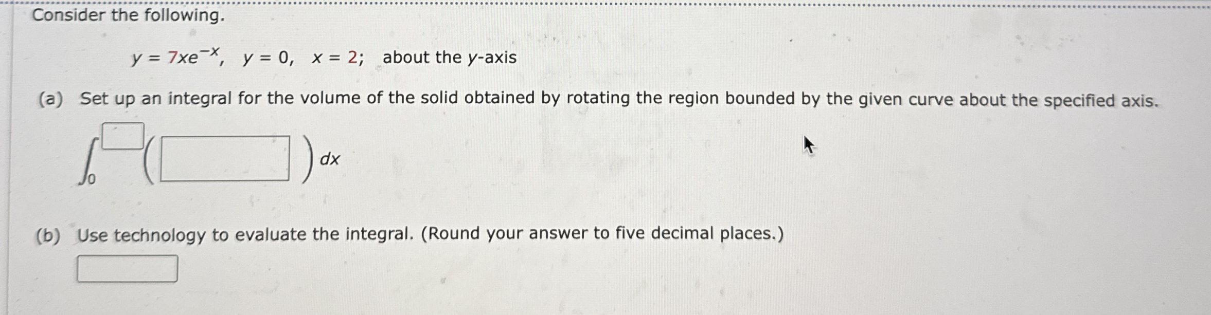 Consider the following. y = 7 x e - x , y = 0 , x
