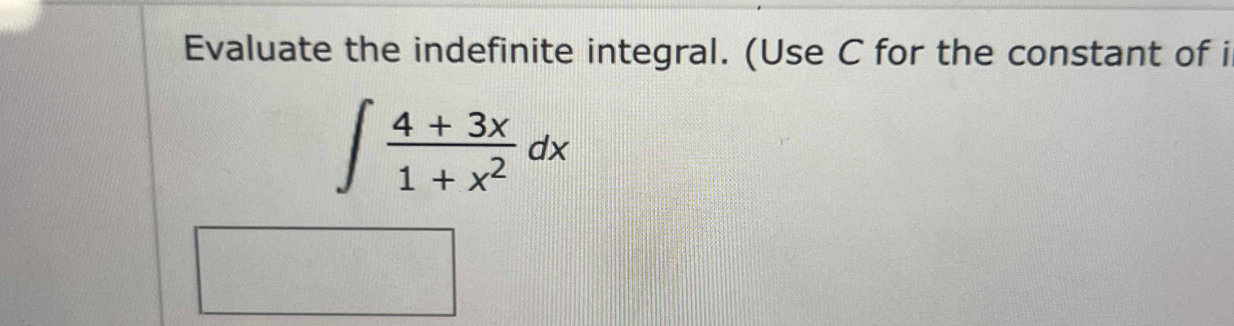 Evaluate the indefinite integral. ( Use C for the