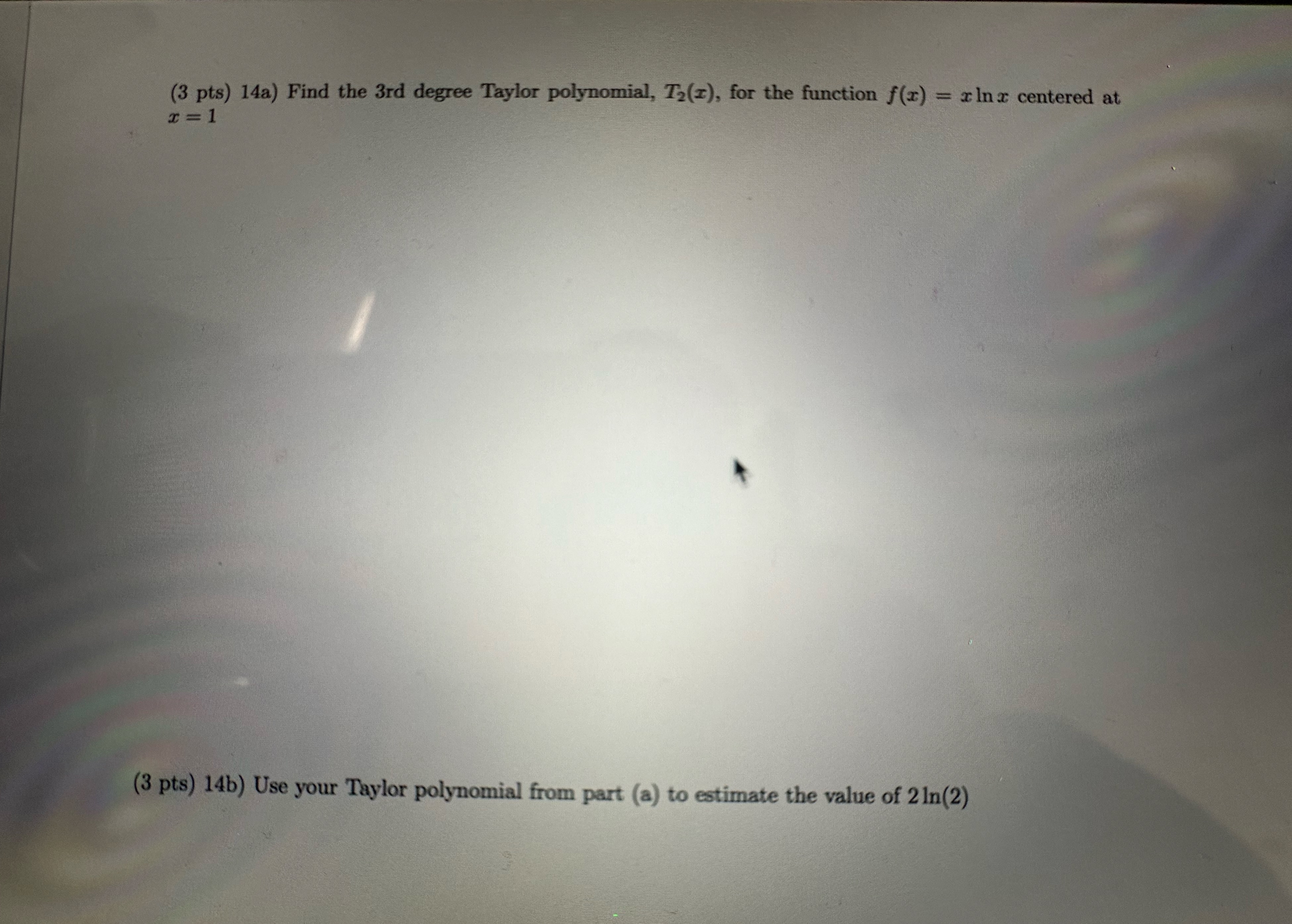 ( 3 pts ) 1 4 a ) Find the 3 rd degree Taylor