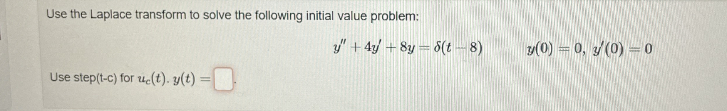 Use the Laplace transform to solve the following